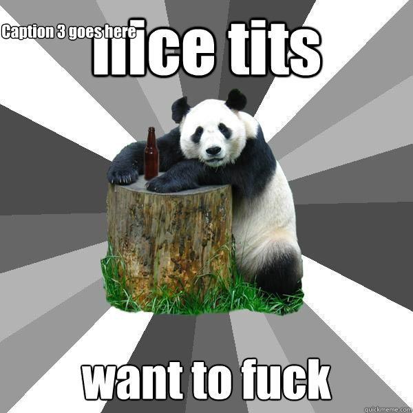 nice tits want to fuck Caption 3 goes here  Pickup-Line Panda