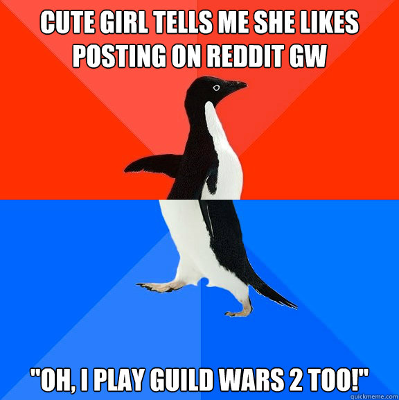 Cute girl tells me she likes posting on reddit GW 