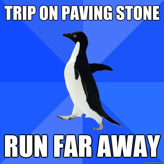 TRIP ON PAVING STONE RUN FAR AWAY  Socially Awkward Penguin