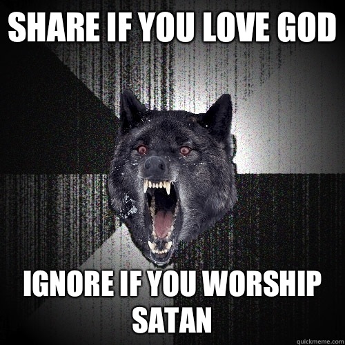 Share if you love God Ignore if you worship Satan   Insanity Wolf