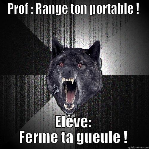 PROF : RANGE TON PORTABLE ! ELÈVE: FERME TA GUEULE ! Insanity Wolf