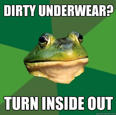 dirty underwear? turn inside out  Foul Bachelor Frog