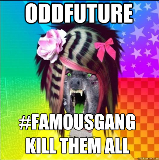 oddfuture #famousgang kill them all  