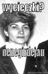 WYCIECZKI? NENEGIRDEJAU Misc