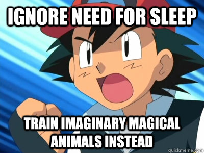 Ignore need for sleep Train imaginary magical animals instead  