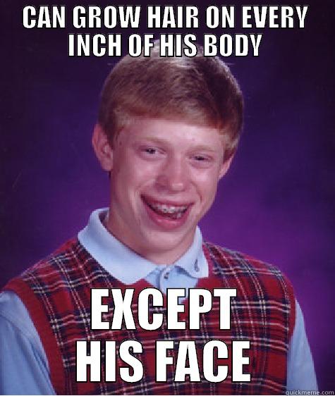 CAN GROW HAIR ON EVERY INCH OF HIS BODY EXCEPT HIS FACE Bad Luck Brian