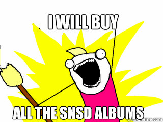 I WILL BUY ALL THE SNSD ALBUMS  All The Things