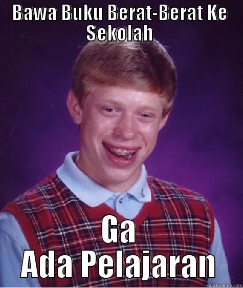 BAWA BUKU BERAT-BERAT KE SEKOLAH GA ADA PELAJARAN Bad Luck Brian