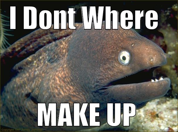 Ugly Fish - I DONT WHERE  MAKE UP Bad Joke Eel