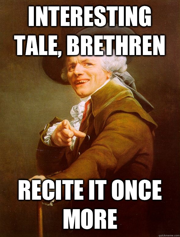 Interesting Tale, brethren  Recite it once more  Joseph Ducreux