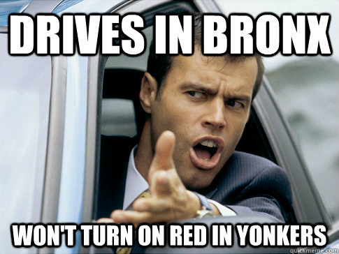 drives in bronx won't turn on red in yonkers  Asshole driver