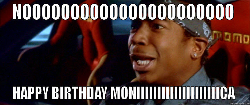 NOOOOOOOOOOOOOOOOOOOOOO HAPPY BIRTHDAY MONIIIIIIIIIIIIIIIIIIIICA Misc