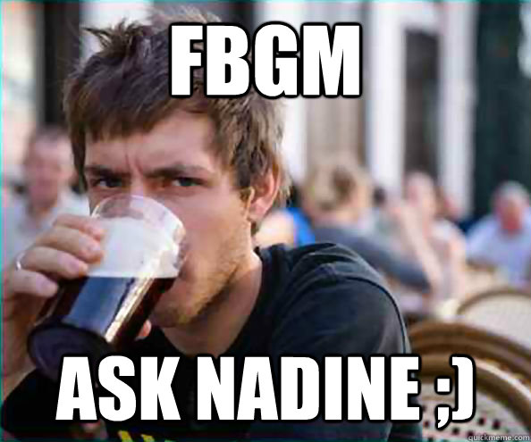 FBGM ask nadine ;) - FBGM ask nadine ;)  Lazy College Senior