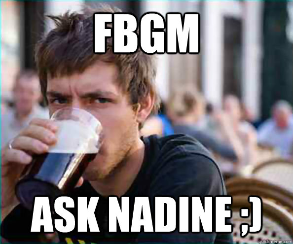 FBGM ask nadine ;)  Lazy College Senior