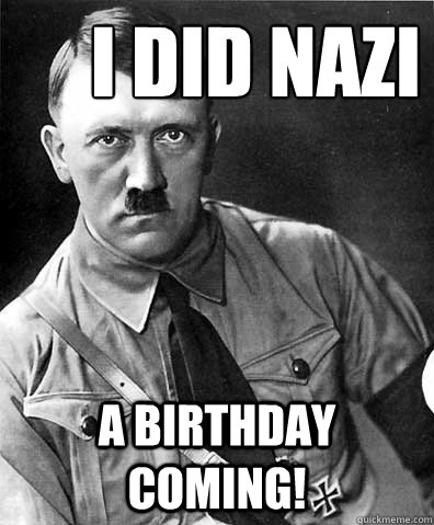 I did nazi a birthday coming!  adolf hitler