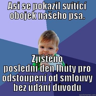 ASI SE POKAZIL SVÍTÍCÍ OBOJEK NAŠEHO PSA. ZJIŠTĚNO POSLEDNÍ DEN LHŮTY PRO ODSTOUPENÍ OD SMLOUVY BEZ UDÁNÍ DŮVODU Success Kid