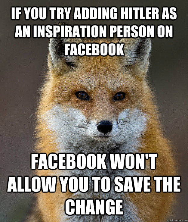 If you try adding Hitler as an inspiration person on Facebook Facebook won't allow you to save the change - If you try adding Hitler as an inspiration person on Facebook Facebook won't allow you to save the change  Fun Fact Fox