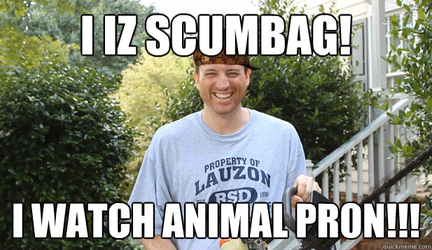 I iz ScumBAg! I WaTcH AnImAl Pr0n!!!  Scumbag Commentator