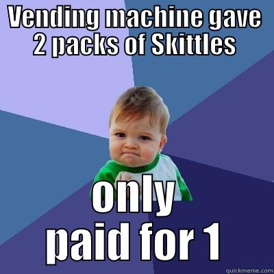 VENDING MACHINE GAVE 2 PACKS OF SKITTLES ONLY PAID FOR 1 Success Kid