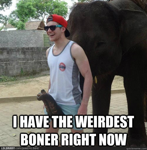  i have the weirdest boner right now   hung