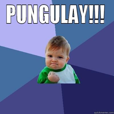PUNGULAY!!!  Success Kid