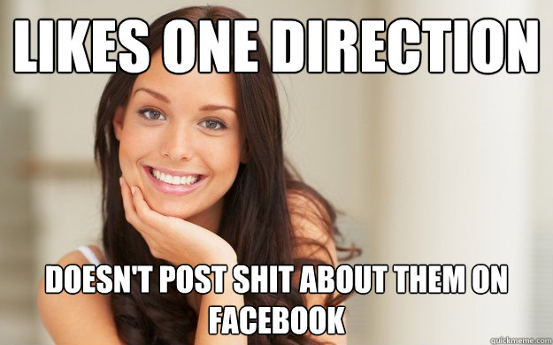 Likes One Direction Doesn't post shit about them on facebook - Likes One Direction Doesn't post shit about them on facebook  Good Girl Gina