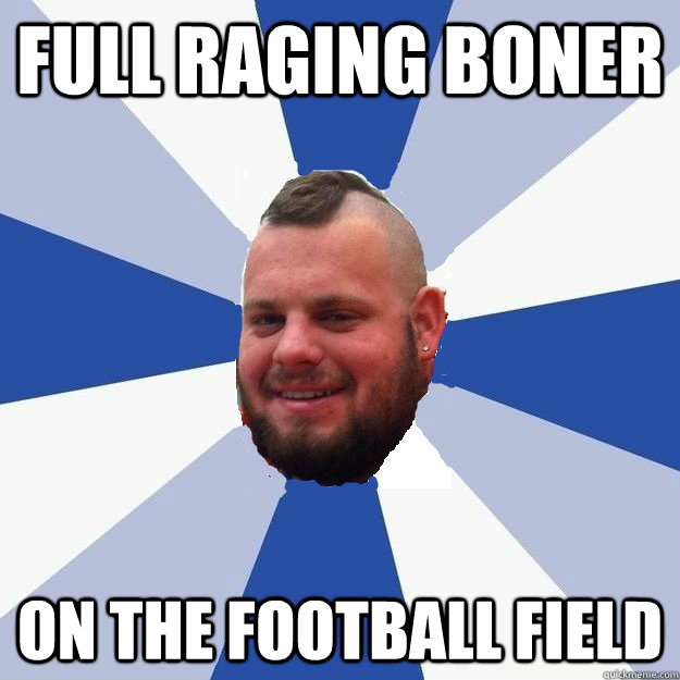 full raging boner on the football field  