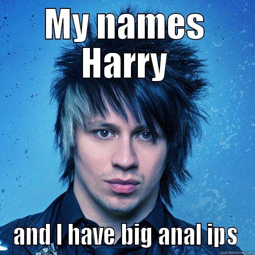 MY NAMES HARRY AND I HAVE BIG ANAL IPS Misc