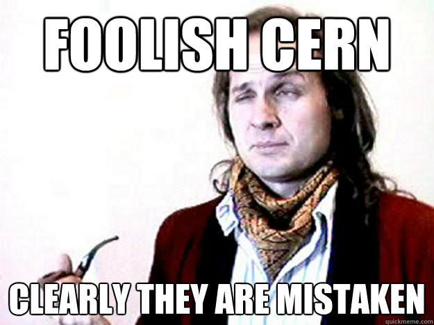 Foolish Cern  Clearly they are mistaken - Foolish Cern  Clearly they are mistaken  Misc