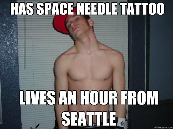 Has space needle tattoo Lives an hour from seattle - Has space needle tattoo Lives an hour from seattle  Seattle swag