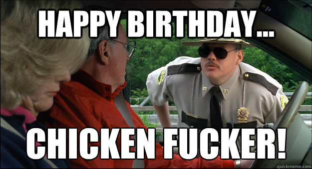 Happy birthday... chicken fucker! - Happy birthday... chicken fucker!  Misc