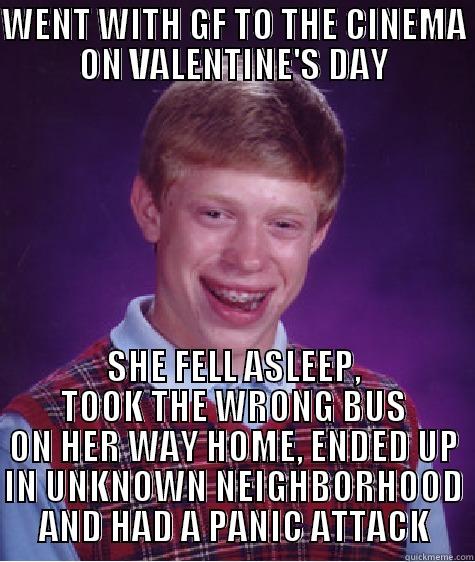 WENT WITH GF TO THE CINEMA ON VALENTINE'S DAY SHE FELL ASLEEP, TOOK THE WRONG BUS ON HER WAY HOME, ENDED UP IN UNKNOWN NEIGHBORHOOD AND HAD A PANIC ATTACK Bad Luck Brian