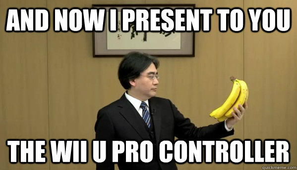 And now I present to you the wii u pro controller - And now I present to you the wii u pro controller  Nintendo Banana