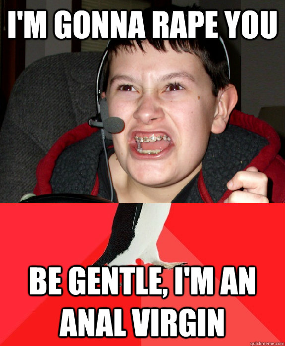 I'm gonna rape you Be gentle, I'm an anal virgin - I'm gonna rape you Be gentle, I'm an anal virgin  Misc