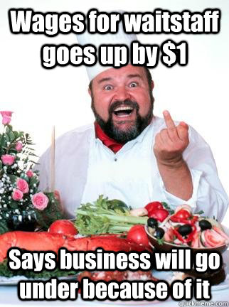 Wages for waitstaff goes up by $1 Says business will go under because of it  