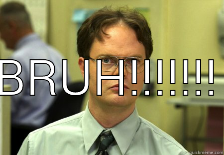 how u be when u got jelly and no pnut butter -  BRUH!!!!!!! Schrute