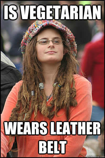 IS vegetarian Wears leather belt  Bad Argument Hippie