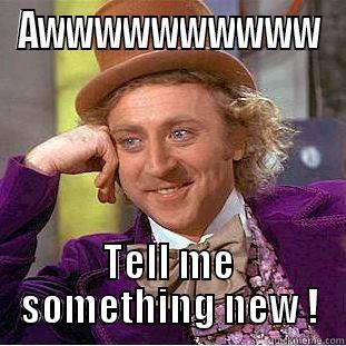 AWWWWWWWWWW TELL ME SOMETHING NEW ! Creepy Wonka