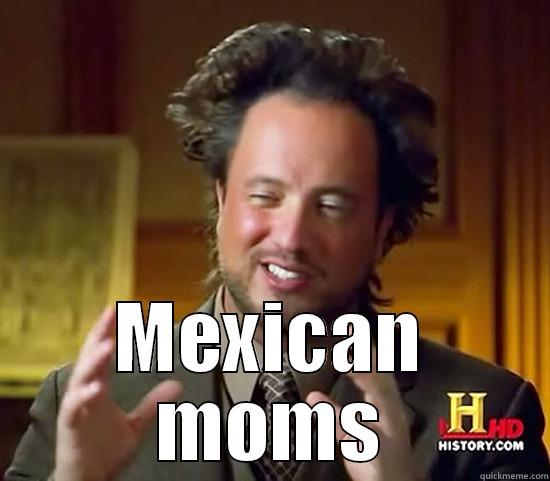  MEXICAN MOMS Ancient Aliens