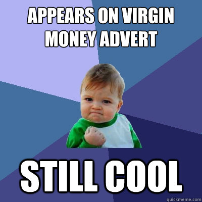 appears on virgin money advert still cool  Success Kid