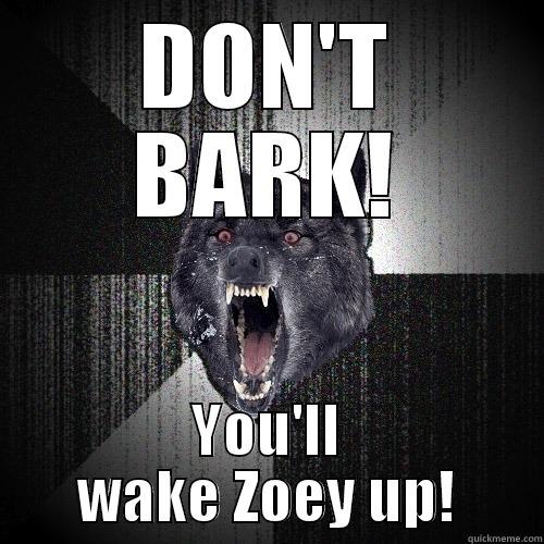 DON'T BARK! YOU'LL WAKE ZOEY UP! Insanity Wolf