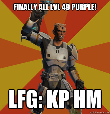 Finally all lvl 49 purple! lfg: kp hm - Finally all lvl 49 purple! lfg: kp hm  Swtor Noob