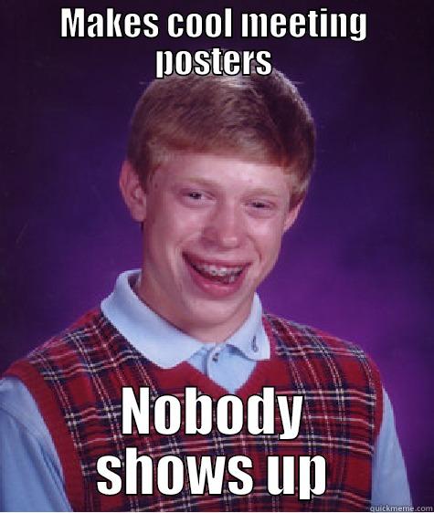 MAKES COOL MEETING POSTERS NOBODY SHOWS UP Bad Luck Brian
