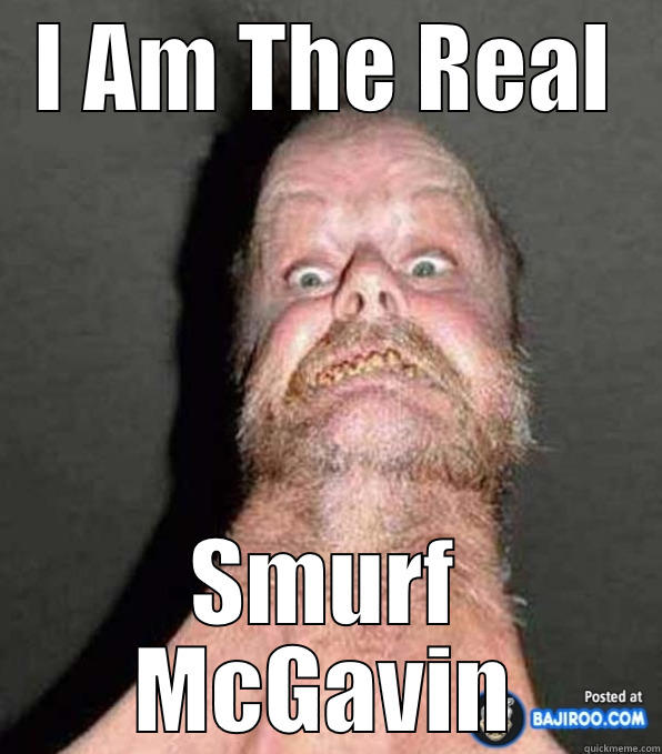 I AM THE REAL SMURF MCGAVIN Misc