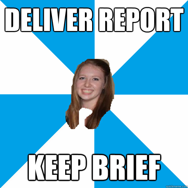 Deliver Report Keep brief  