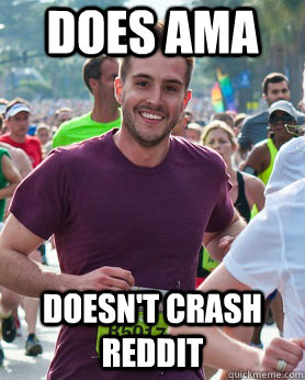 does ama doesn't crash reddit  Ridiculously photogenic guy