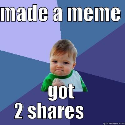MADE A MEME  GOT 2 SHARES        Success Kid