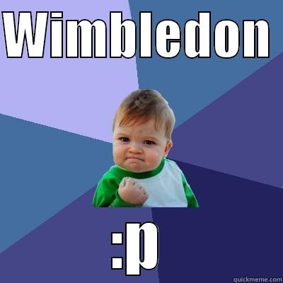 WIMBLEDON  :P Success Kid