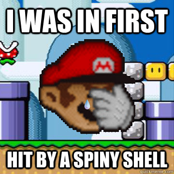 i was in first hit by a spiny shell - i was in first hit by a spiny shell  Super Mario World Problems