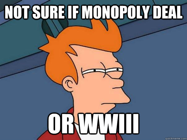 Not sure if monopoly deal Or wwiii  Futurama Fry